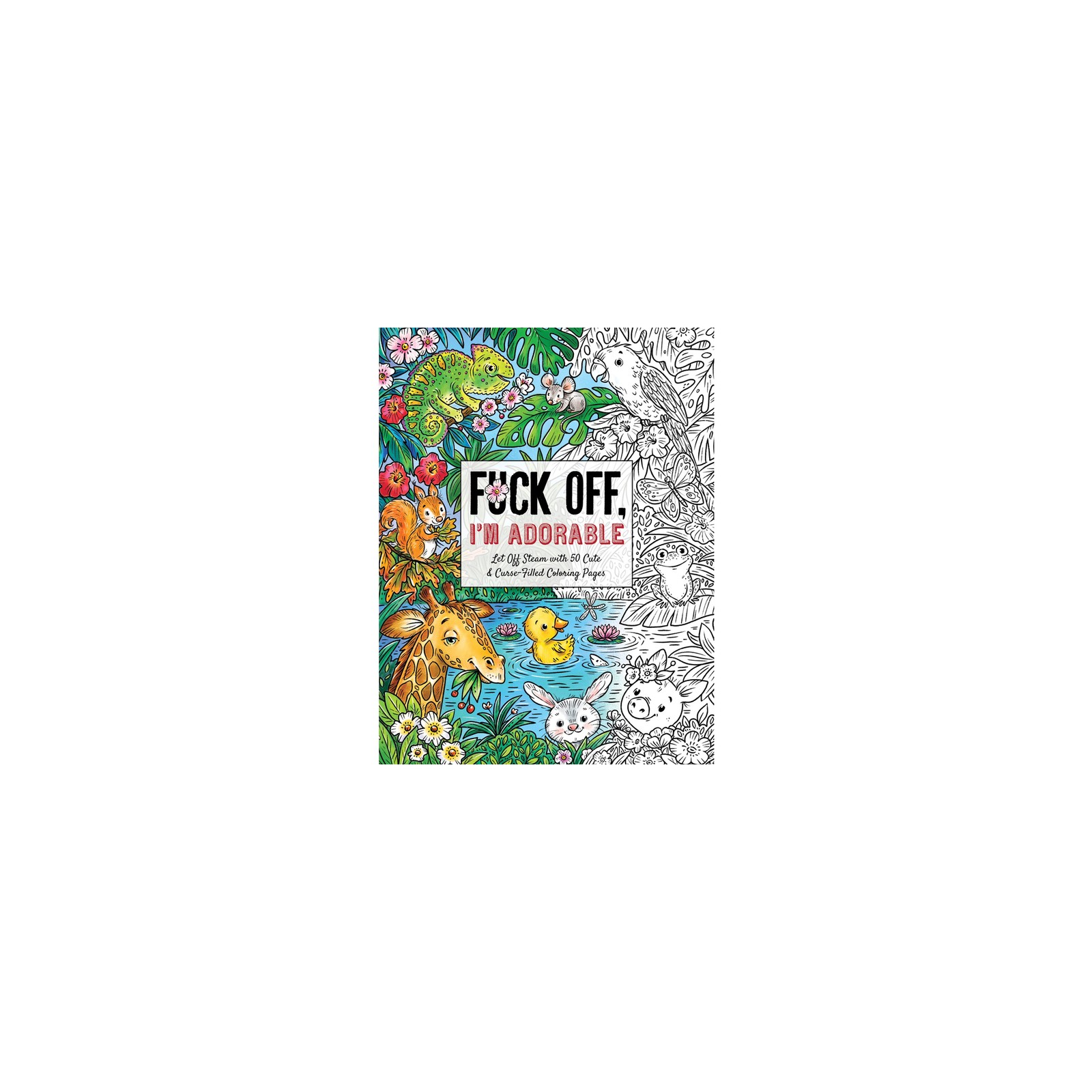 Fuck Off, I'm Adorable Coloring Book Fuck Off, I'm Adorable Coloring Book