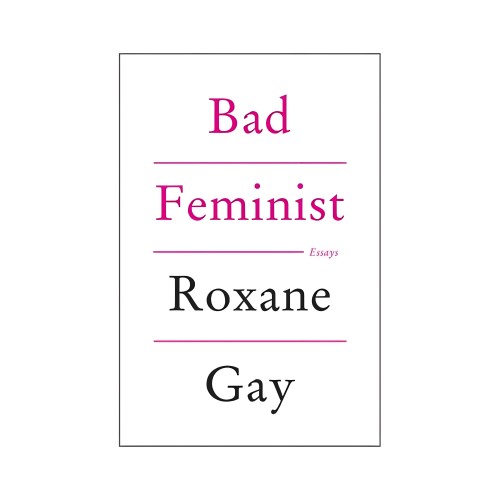 Bad Feminist By Roxane Gay - Insightful Essays