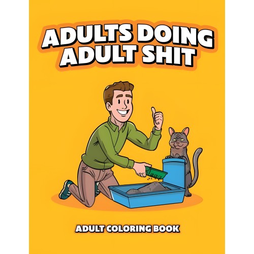 Adults Doing Adult Shit Coloring Book - Fun for Grown-Ups