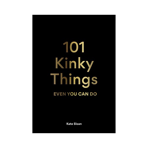 101 Kinky Things Even You Can Do