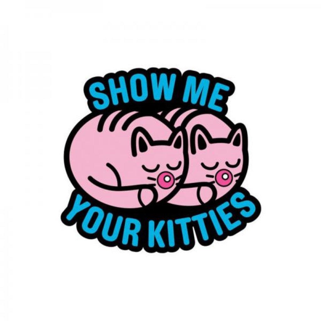 Porn Pin Show Me Your Kitties - Jewelry